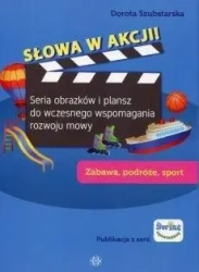 Słowa w akcji! Zabawa podróże sport - Dorota Szubstarska