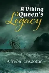 A Viking Queen's Legacy - Jonsdottir Alfreða