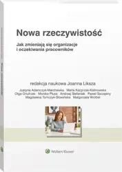 Nowa rzeczywistość. Jak zmieniają się organizacje - Joanna Liksza