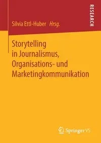 Storytelling in Journalismus, Organisations- und Marketingkommunikation - Ettl-Huber Silvia