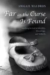 Far as the Curse Is Found - Abigail Waldron