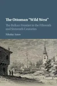 The Ottoman "Wild West" - Antov Nikolay