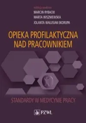 Opieka profilaktyczna nad pracownikiem. Standardy - Marcin Rybacki, Marta Wiszniewska, Jolanta Walusi