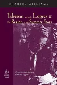 Taliessin through Logres and The Region of the Summer Stars - Williams Charles