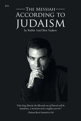 The Messiah According to Judaism - Ben Ariel Yaakov
