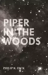Piper in the Woods - Dick Philip K.