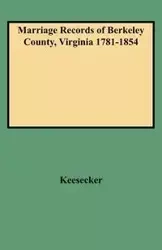 Marriage Records of Berkeley County, Virginia 1781-1854 - Guy L. Keesecker