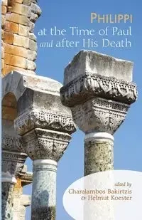 Philippi at the Time of Paul and after His Death - Bakirtzis Charalambos