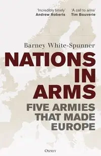 Nations in Arms - Barney White-Spunner