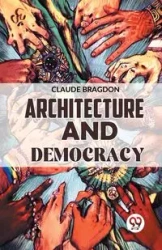 Architecture And Democracy - Claude Bragdon