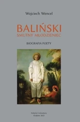 Baliński. Smutny młodzieniec. Biografia poety - Wojciech Wencel - 2024