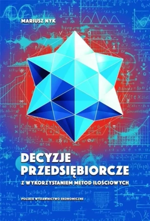 Decyzje przedsiębiorcze z wykorzystaniem metod... - Mariusz Nyk