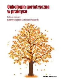 Onkologia geriatryczna w praktyce - Katarzyna Broczek, Roman Dubiański