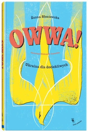 Owwa!. Ukraina dla dociekliwych - Żanna Słoniowska, Ołeksandr Szatochin