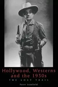 Hollywood, Westerns And The 1930S - Peter Dr. Stanfield