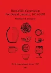Household Ceramics at Port Royal, Jamaica, 1655-1692 - Madeleine Donachie J.