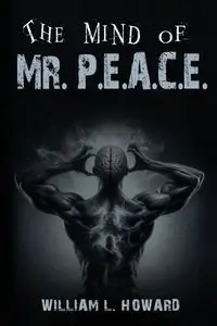 The Mind of Mr. P.E.A.C.E. - Howard William