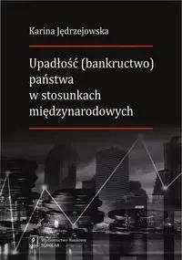 Upadłość (bankructwo) państwa  w stosunkach międzynarodowych - Karina Jędrzejowska