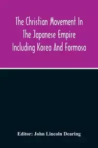 The Christian Movement In The Japanese Empire Including Korea And Formosa A Year Book For 1916 Fourteenth Annual Issue - Lincoln Dearing John