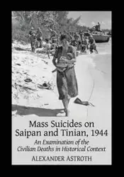 Mass Suicides on Saipan and Tinian, 1944 - Alexander Astroth