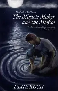 The Miracle Maker and the Misfits - Dixie Koch