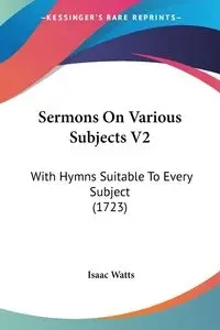 Sermons On Various Subjects V2 - Isaac Watts