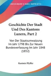 Geschichte Der Stadt Und Des Kantons Luzern, Part 2 - Pfyffer Kasimir