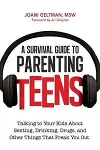 A Survival Guide to Parenting Teens - Geltman Joani