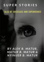 Super Stories TALES OF SUCCESSES AND SUPERHEROES - Matur Alek