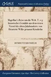Magellan's Reise um die Welt. T. 1-3 - Henriette Kronhelm