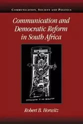 Communication and Democratic Reform in South Africa - Robert Britt Horwitz