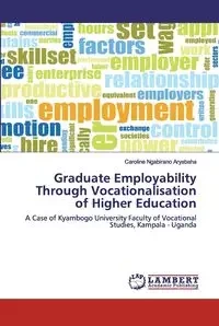 Graduate Employability Through Vocationalisation of Higher Education - Caroline Ngabirano Aryabaha
