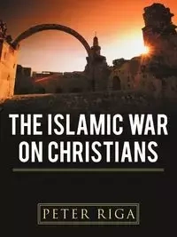 The Islamic War on Christians - Peter Riga