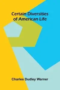 Certain Diversities of American Life - Dudley Warner Charles