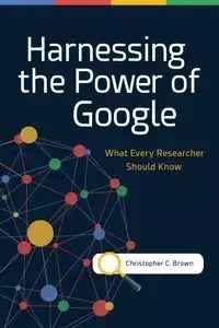 Harnessing the Power of Google - Christopher Brown C
