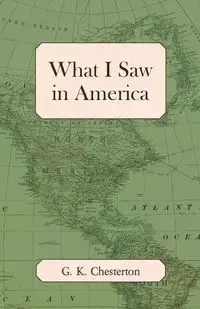 What I Saw in America - Chesterton G. K.