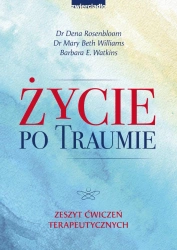 eBook Życie po traumie. Zeszyt ćwiczeń terapeutycznych - Dena Rosenbloom, Mary Beth Williams, Barbara E. Watkins epub mobi