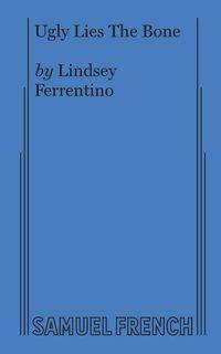Ugly Lies the Bone - Lindsey Ferrentino