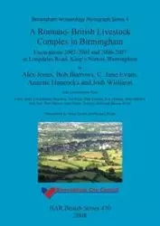 A Romano-British Livestock Complex in Birmingham - Alex Jones