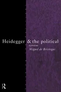 Heidegger and the Political - Miguel de Beistegui
