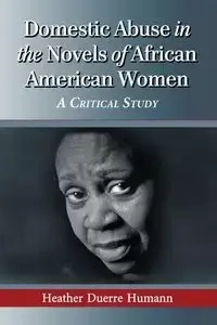 Domestic Abuse in the Novels of African American Women - Heather Humann Duerre