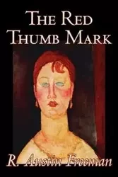 The Red Thumb Mark by R. Austin Freeman, Fiction, Classics, Literary, Mystery & Detective - Freeman Austin R.