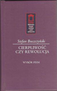 Stefan Buszczyński. Cierpliwość czy rewolucja - Krzysztof Karol Daszyk