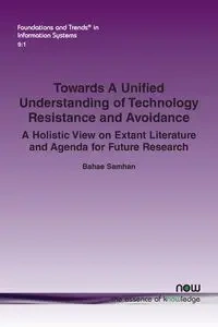 Towards A Unified Understanding of Technology Resistance and Avoidance - Samhan Bahae