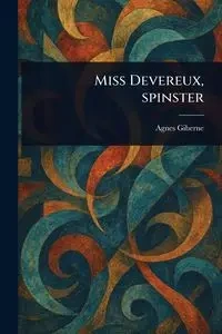 Miss Devereux, Spinster - Agnes Giberne