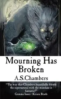 Mourning Has Broken - Chambers A.S.