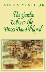 The Garden Where the Brass Band Played - Simon Vestdijk