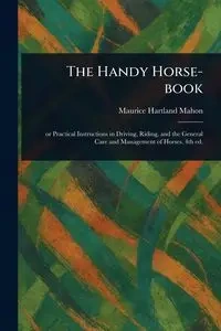 The Handy Horse-book - Maurice Mahon Hartland