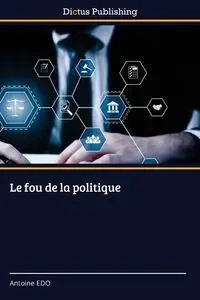 Le fou de la politique - Antoine EDO