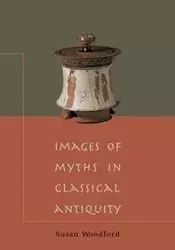 Images of Myths in Classical Antiquity - Susan Woodford